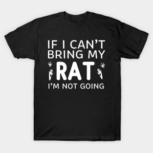 If I Can't Bring My Rat I'm Not Going T-Shirt